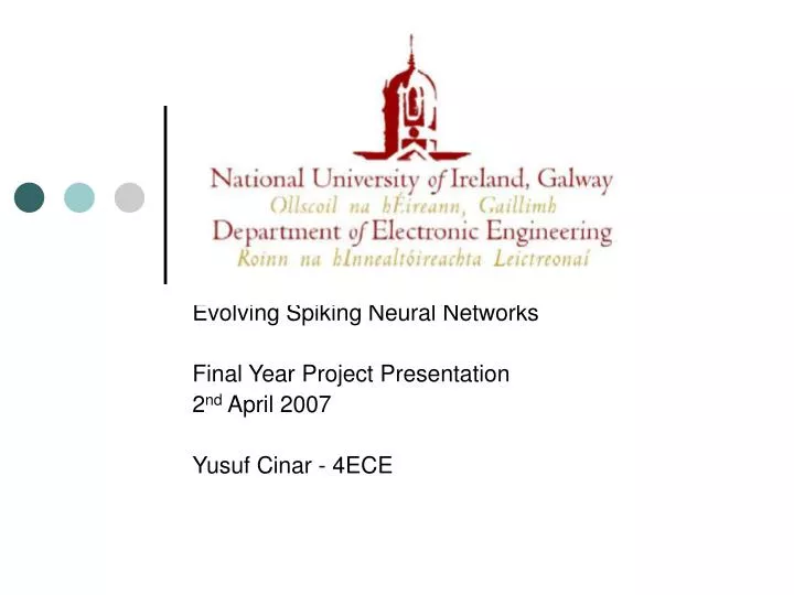 evolving spiking neural networks final year project presentation 2 nd april 2007 yusuf cinar 4ece