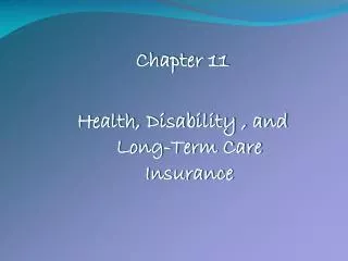 Chapter 11 Health, Disability , and Long-Term Care Insurance