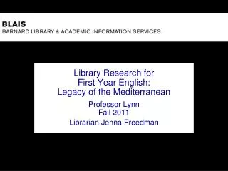 Library Research for First Year English: Legacy of the Mediterranean Professor Lynn Fall 2011