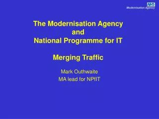The Modernisation Agency and National Programme for IT Merging Traffic