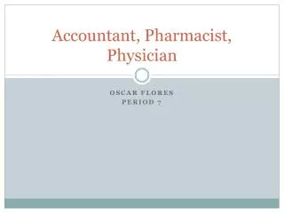 Accountant, Pharmacist, Physician