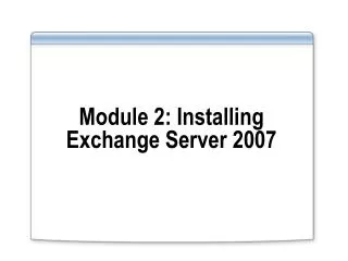 Module 2: Installing Exchange Server 2007