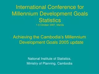 International Conference for Millennium Development Goals Statistics 1-3 October 2007, Manila