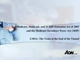 Medicare, Medicaid, and SCHIP Extension Act of 2007 and the Medicare Secondary Payer Act (MSP)