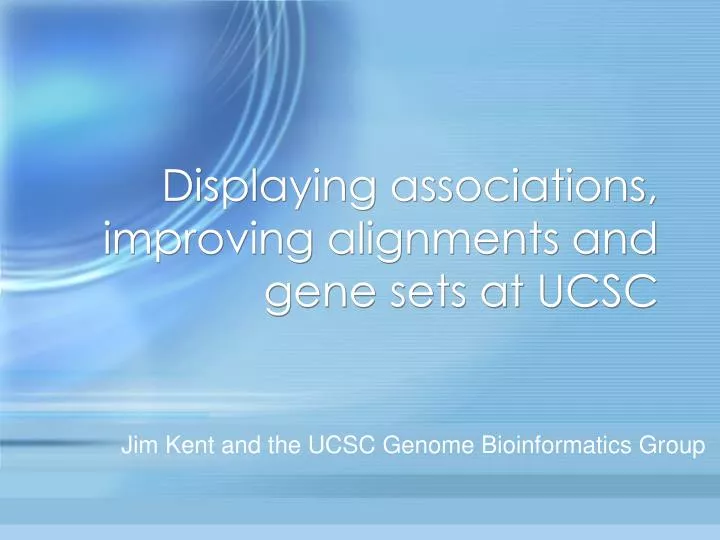 displaying associations improving alignments and gene sets at ucsc