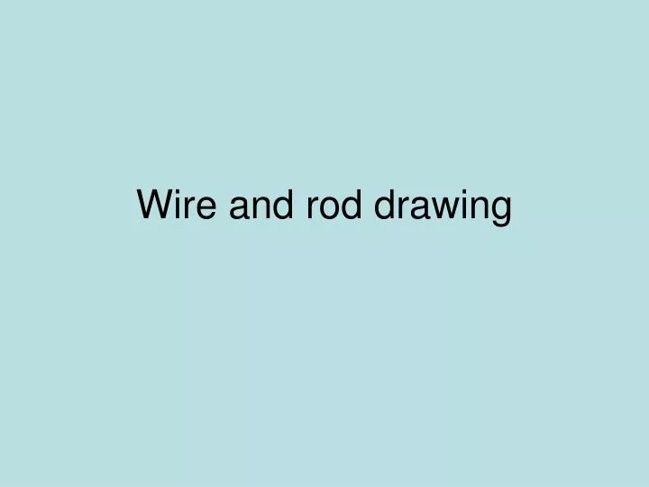 wire and rod drawing