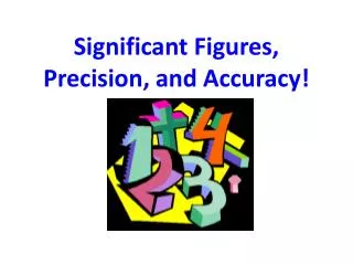 Significant Figures, Precision, and Accuracy!