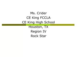 Ms. Crider CE King FCCLA CE King High School Houston, TX Region IV Rock Star