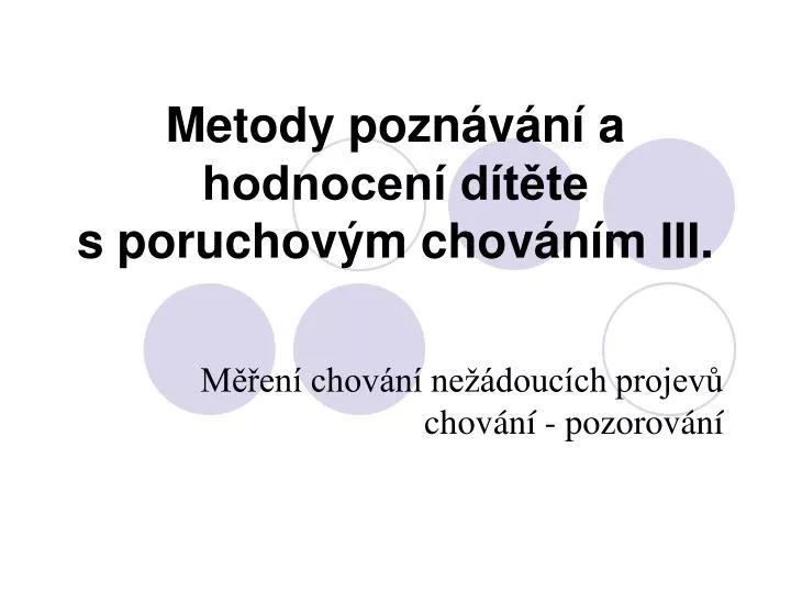 metody pozn v n a hodnocen d t te s poruchov m chov n m iii