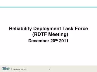 Reliability Deployment Task Force (RDTF Meeting) December 20 th 2011