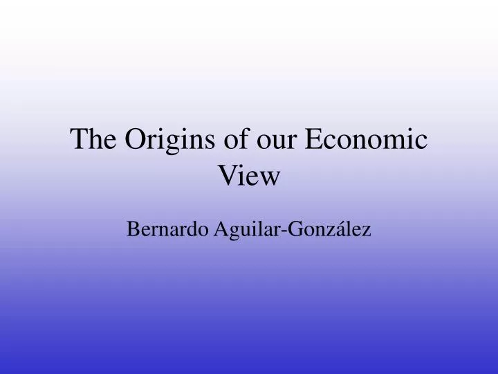 the origins of our economic view