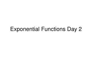 Exponential Functions Day 2
