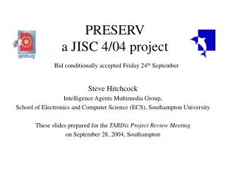 PRESERV a JISC 4/04 project Bid conditionally accepted Friday 24 th September