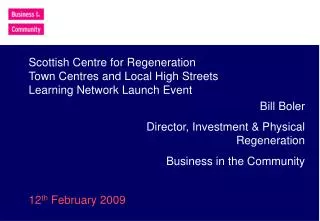 Bill Boler Director, Investment &amp; Physical Regeneration Business in the Community