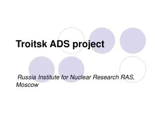 Troitsk ADS project Russia Institute for Nuclear Research RAS, Moscow