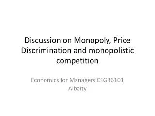 Discussion on Monopoly, Price Discrimination and monopolistic competition