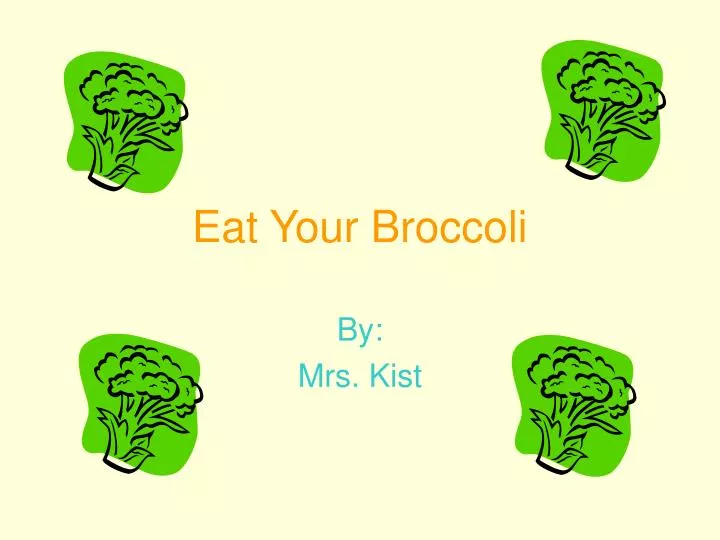 eat your broccoli