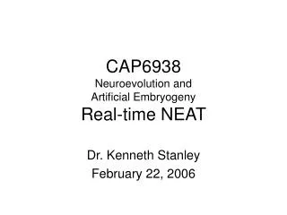 CAP6938 Neuroevolution and Artificial Embryogeny Real-time NEAT