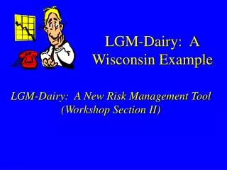 LGM-Dairy: A Wisconsin Example