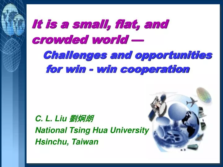 it is a small flat and crowded world challenges and opportunities for win win cooperation