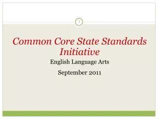 Common Core State Standards Initiative English Language Arts September 2011