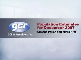 Population Estimates for December 2007 Orleans Parish and Metro Area