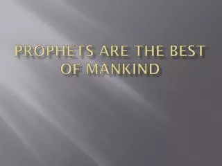 Prophets are the Best of Mankind