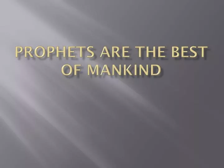 prophets are the best of mankind