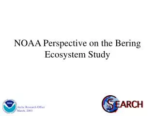 NOAA Perspective on the Bering Ecosystem Study