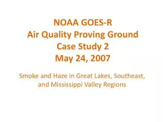 NOAA GOES-R Air Quality Proving Ground Case Study 2 May 24, 2007