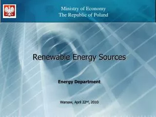 Renewable Energy Sources Energy Department Warsaw, April 22 nd , 2010