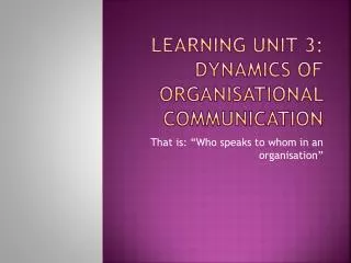 Learning Unit 3: Dynamics of organisational communication