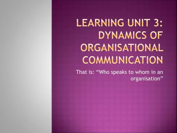 learning unit 3 dynamics of organisational communication