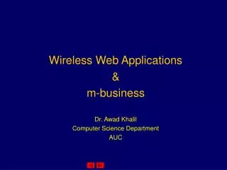 Wireless Web Applications &amp; m-business Dr. Awad Khalil Computer Science Department AUC