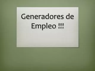 Generadores de Empleo !!!