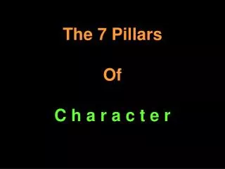 The 7 Pillars Of C h a r a c t e r