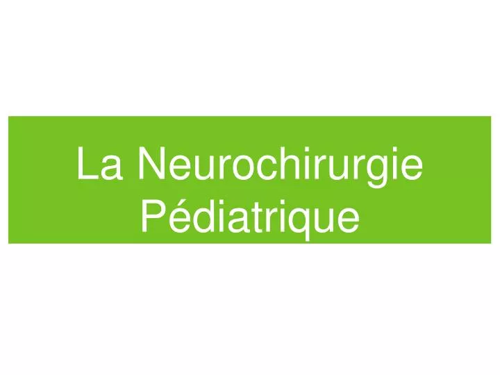 la neurochirurgie p diatrique