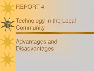 REPORT 4 Technology in the Local Community Advantages and Disadvantages