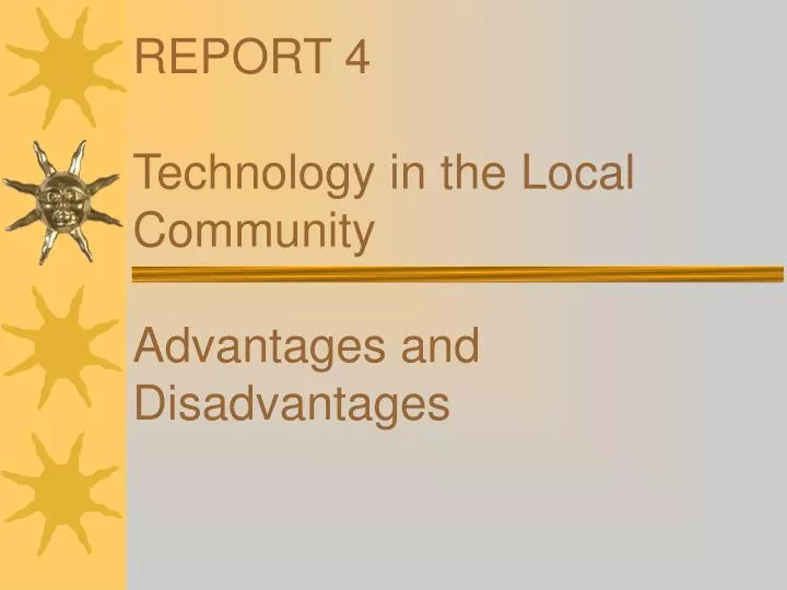 report 4 technology in the local community advantages and disadvantages
