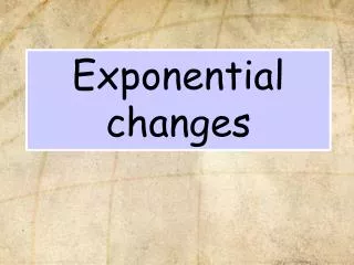 Exponential changes