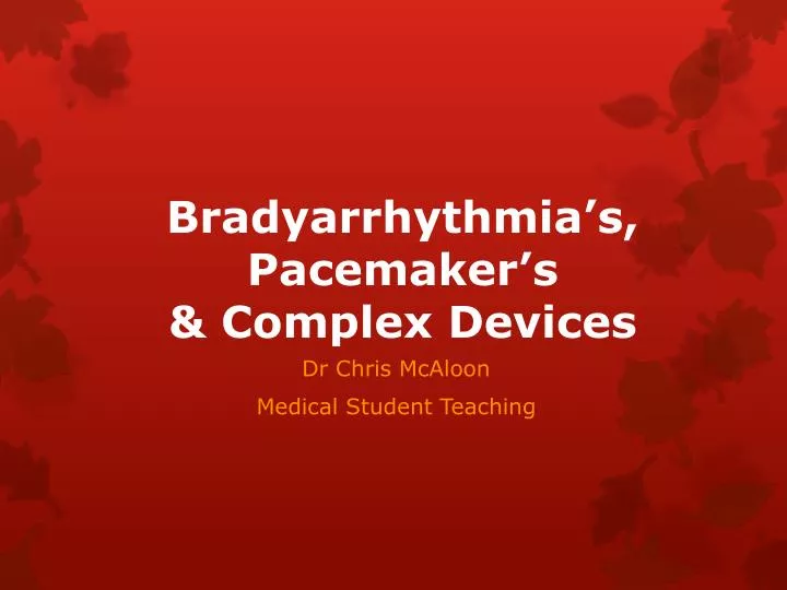 bradyarrhythmia s pacemaker s complex devices