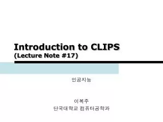 Introduction to CLIPS (Lecture Note #17)