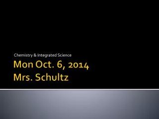 Mon Oct. 6, 2014 Mrs. Schultz