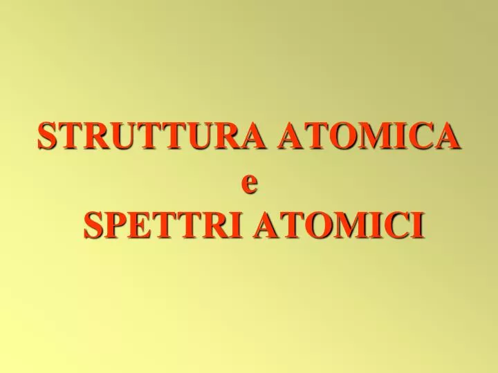 struttura atomica e spettri atomici