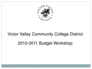 Victor Valley Community College District 2010-2011 Budget Workshop