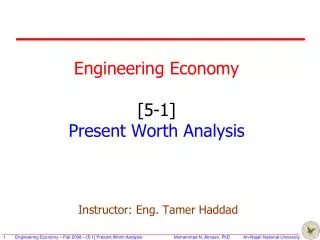 Engineering Economy [5-1] Present Worth Analysis Instructor: Eng. Tamer Haddad