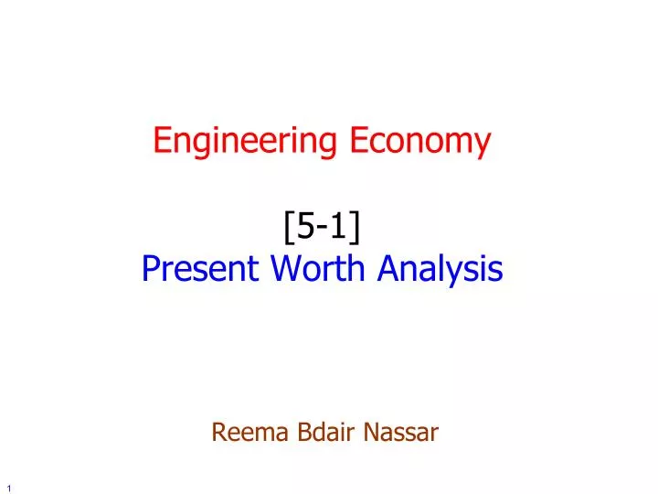 engineering economy 5 1 present worth analysis reema bdair nassar