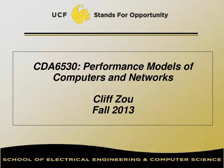 cda6530 performance models of computers and networks cliff zou fall 2013