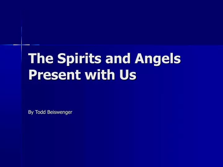 the spirits and angels present with us