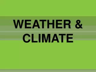 WEATHER &amp; CLIMATE